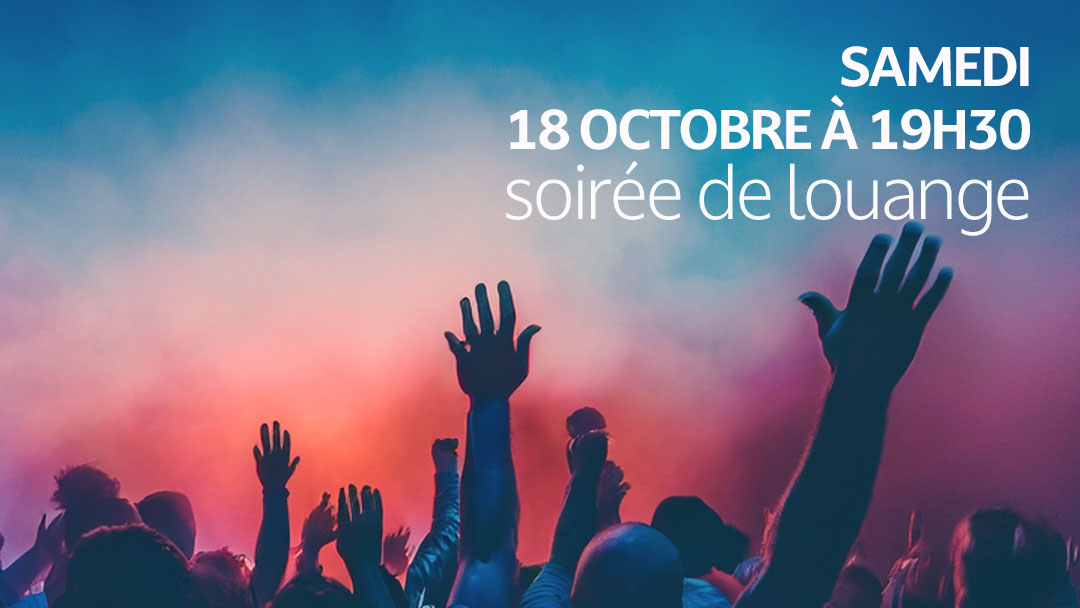Soirée de louange samedi 18 octobre à 19h30 à l'église Passion