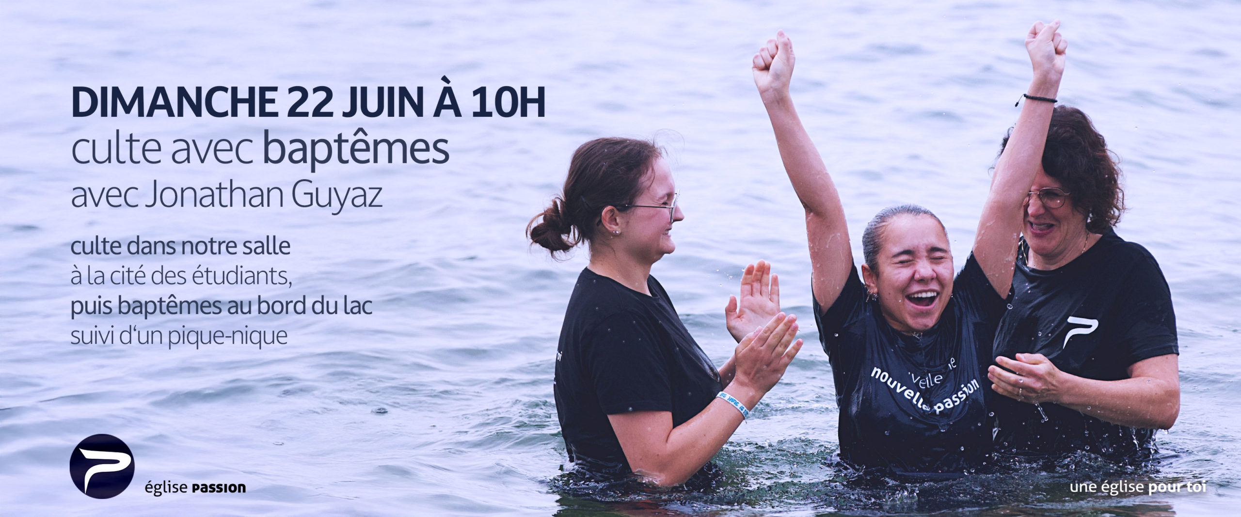 Culte dimanche 22 juin 2025 à 10h à l'église Passion Neuchâtel suivi de baptêmes