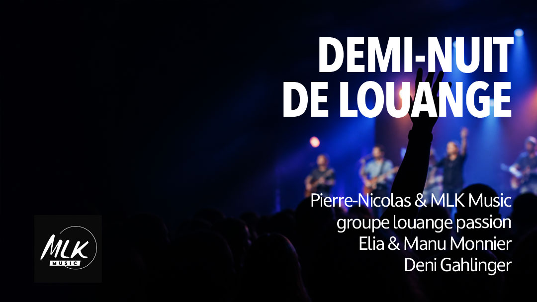Demi-nuit de louange à l'église Passion - 12.09.2026 avec MLK Music, louange Passion, Elia & Manu Monnier